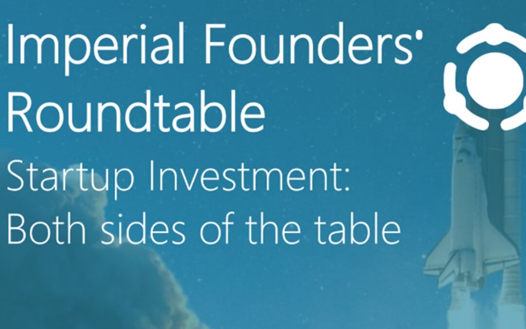 Imperial Founders’ Roundtable: Startup Investment: Both Sides of the Table